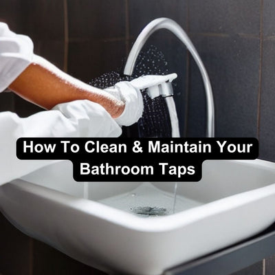 How To Clean And Maintain Your Basin Taps | A Spotless Bathroom!
